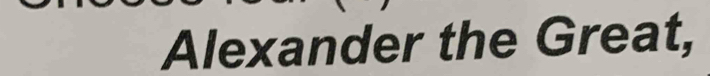 Alexander the Great,