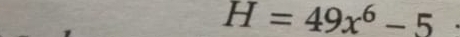 H=49x^6-5