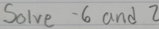 Solve -6 and Z