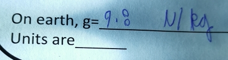 On earth, g=
_ 
Units are