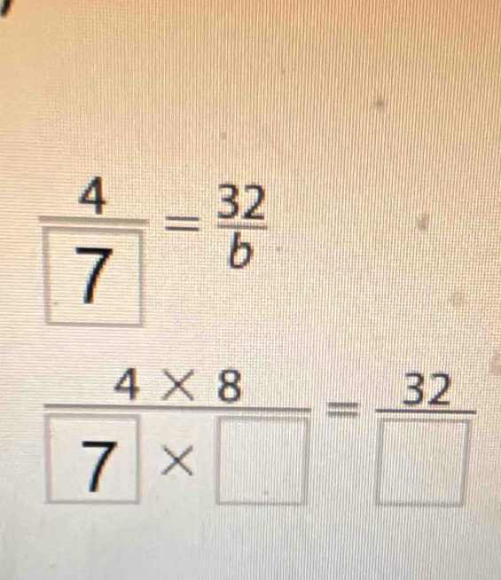 frac  4/7 - 32/b  (-4* 8)/7 * □ = 32/□  