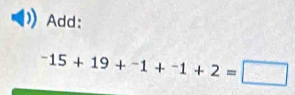 Add:
-15+19+-1+^-1+2=□