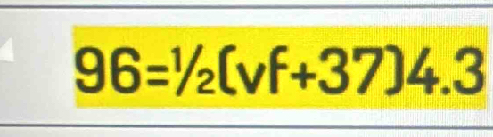 96=1/2(vf+37)4.3