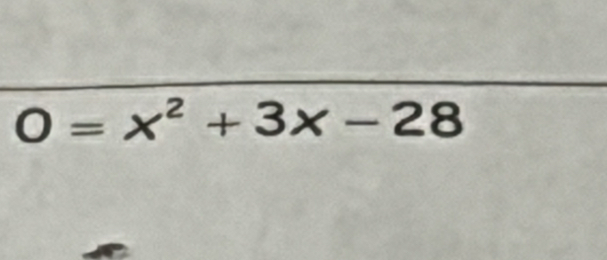 0=x^2+3x-28