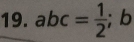 abc= 1/2 ; ;b