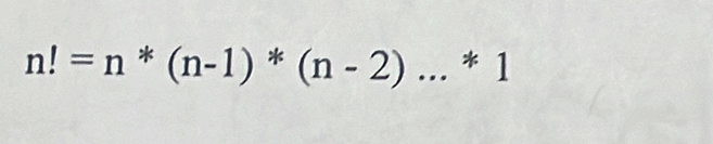 n!=n*(n-1)*(n-2)...*1