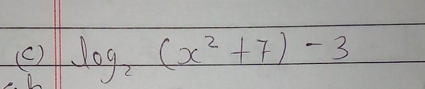 log _2(x^2+7)-3