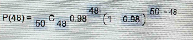 P(48)=_50C_480.98^(48)(1-0.98)^50-48