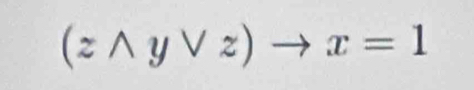 (zwedge yvee z)to x=1