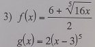 f(x)= (6+sqrt[5](16x))/2 
g(x)=2(x-3)^5