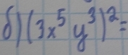 (3x^5y^3)^2=