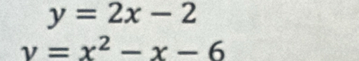 y=2x-2
v=x^2-x-6