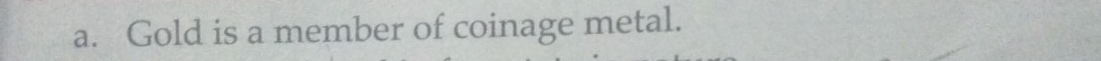 Gold is a member of coinage metal.