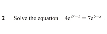 Solve the equation 4e^(2x-3)=7e^(5-x).