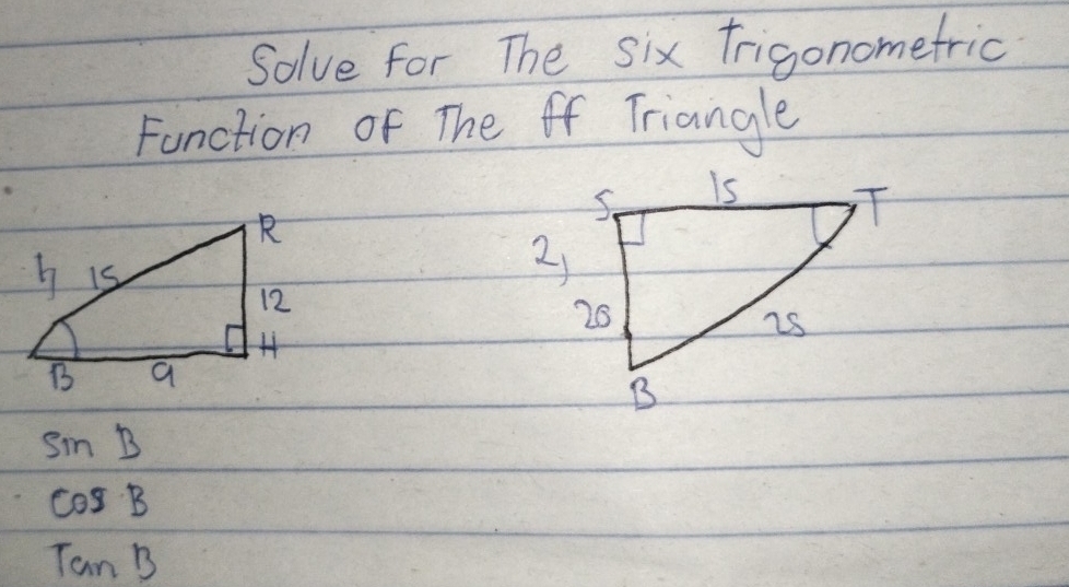 Solve for The six frigonomefric
Function of The ff Triangle
sin B
cos B
Tan