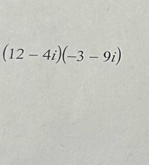 (12-4i)(-3-9i)