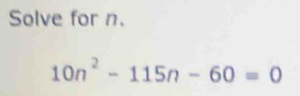 Solve for n.
10n^2-115n-60=0