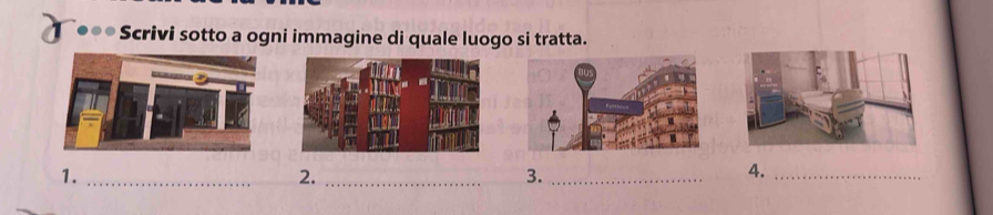 Scrivi sotto a ogni immagine di quale luogo si tratta. 
1._ 
2._ 
3._ 
4._