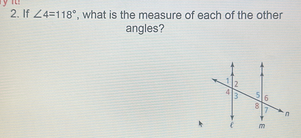 yi! 
2. If ∠ 4=118° , what is the measure of each of the other 
angles?