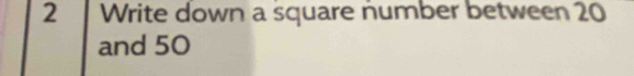 Write down a square number between 20
and 50