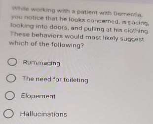 Solved: While working with a patient with Dementia, you notice that he ...