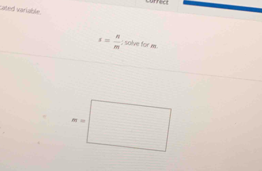 correct
cated variable.
s= n/m ; solve for m.