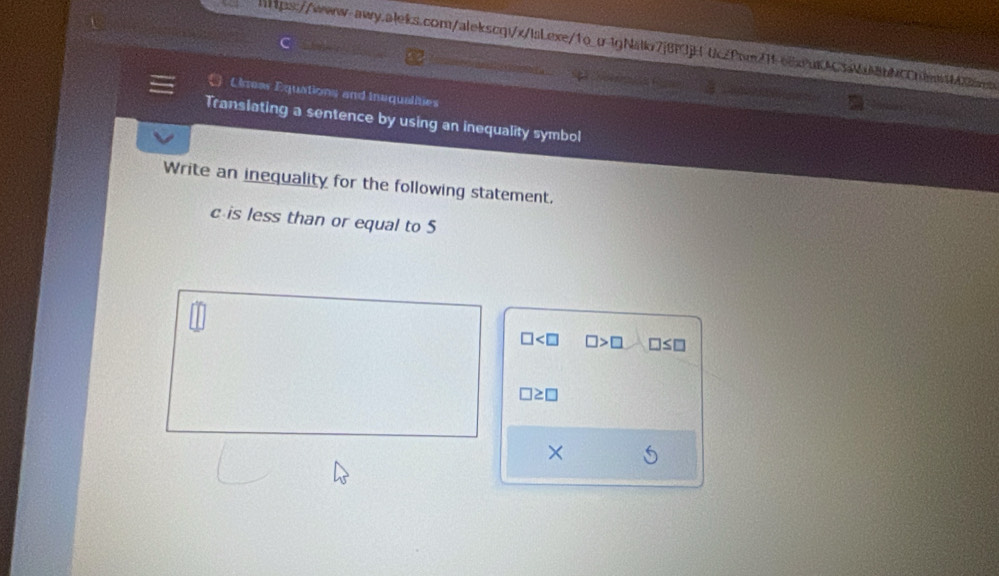 0k2Pwn211e8xPuKAC38bNCCnlenb2en 
( Oleas Equations and inaqualities 
Translating a sentence by using an inequality symbol 
Write an inequality for the following statement, 
c is less than or equal to 5
□ □ >□ □ ≤ □
□ ≥ □
×