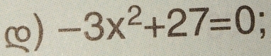 ∞) -3x^2+27=0