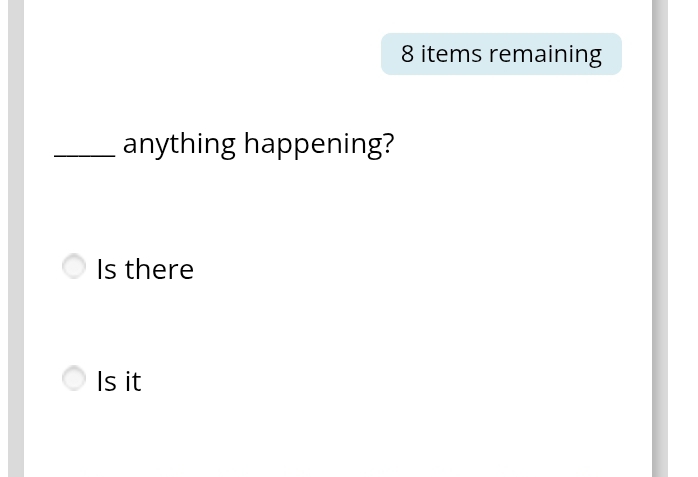 items remaining 
_anything happening? 
Is there 
Is it