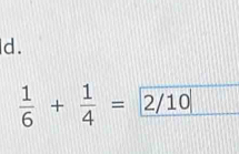  1/6 + 1/4 =2/10