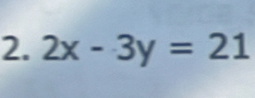 2x-3y=21