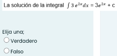 La solución de la integral ∈t 3e^(2x)dx=3e^(2x)+C
Elija una;
Verdadero
Falso