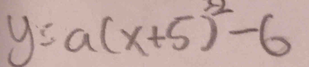 y=a(x+5)^2-6