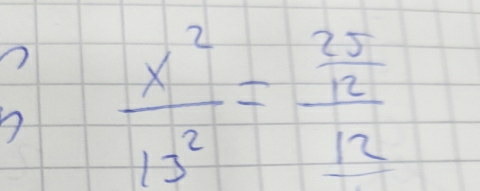  x^2/13^2 =frac  25/12  12/12 