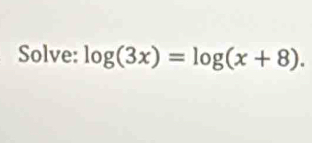 Solve: log (3x)=log (x+8).