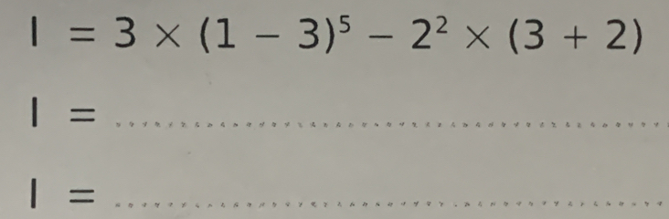 I=3* (1-3)^5-2^2* (3+2)
_ I=
_ I=