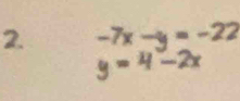 -7x -y = -22
y =