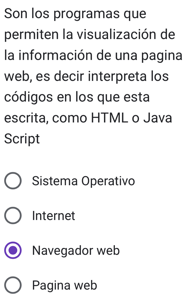 Son los programas que
permiten la visualización de
la información de una pagina
web, es decir interpreta los
códigos en los que esta
escrita, como HTML o Java
Script
Sistema Operativo
Internet
Navegador web
Pagina web