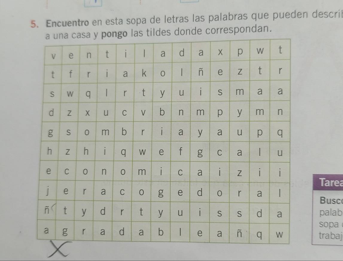 Encuentro en esta sopa de letras las palabras que pueden descril 
des donde correspondan. 
Tarea 
Busc 
palab 
sopa 
trabaj