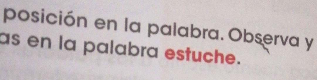 posición en la palabra. Observa y 
as en la palabra estuche.