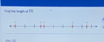 Find the length of overline FH
FH=|5|