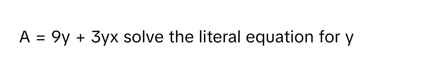 A = 9y + 3yx  solve the literal equation for y