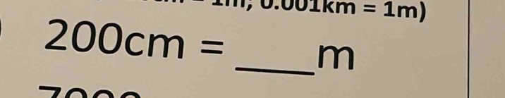 .001km=1m)
200cm=
_ m