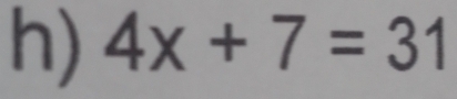 4x+7=31