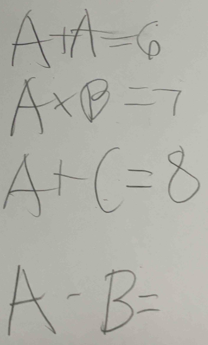 A* B=7
A+C=8
A-B=