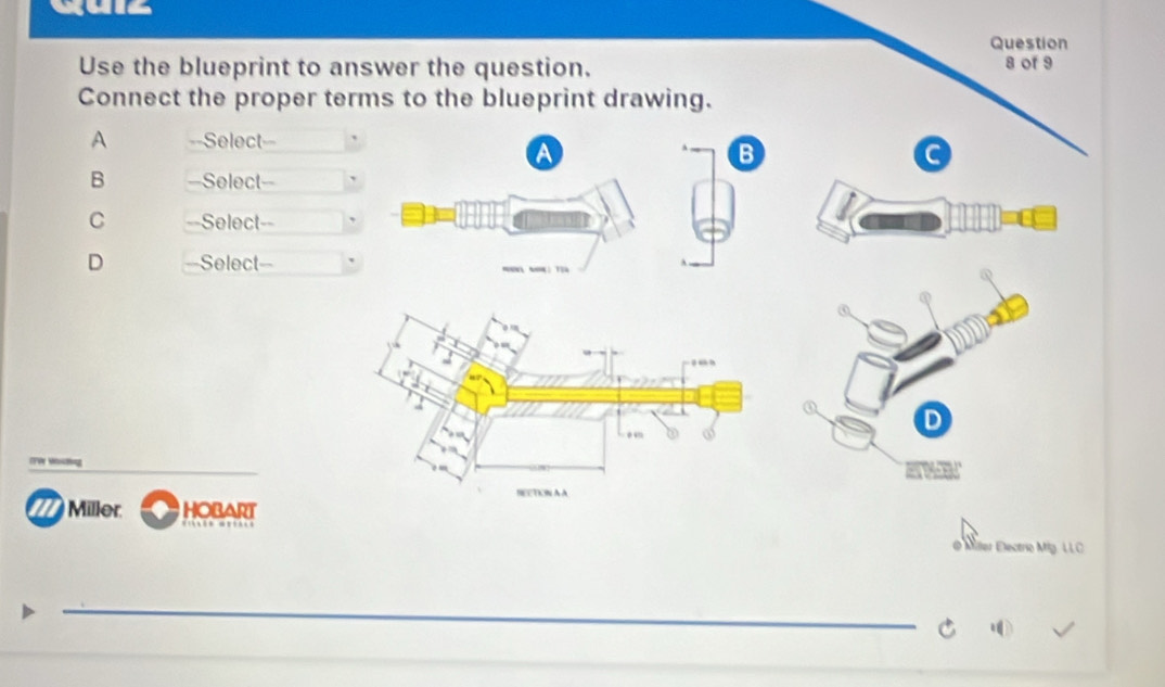 Question
Use the blueprint to answer the question. 8 of 9
Connect the proper terms to the blueprint drawing.
A ==Select==
a
B
B =Select=-
C ==Select== ,
D =Select=
D
Mtng

77 Miller HobaRt
ler Electrio Mig. LLC
_