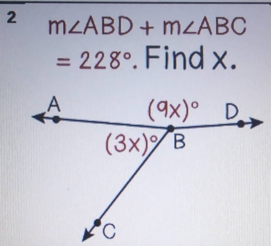 2 m∠ ABD+m∠ ABC
=228°. Find x.