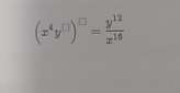 (x^4y^(□))^□ = y^(12)/x^(16) 