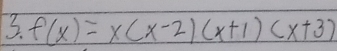 f(x)=x(x-2)(x+1)(x+3)