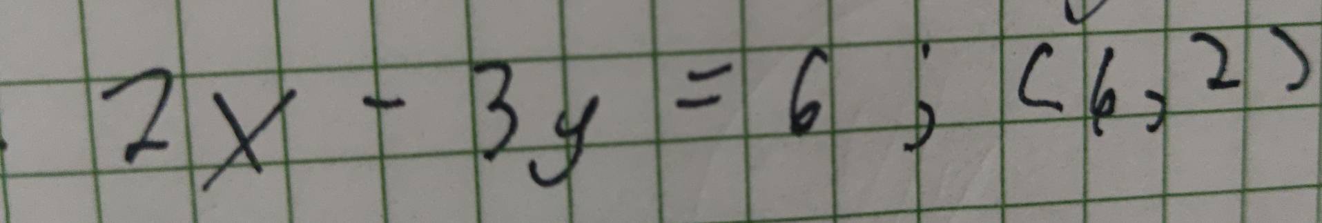 2x-3y=6; (6,2)